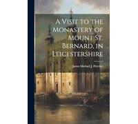 A Visit to the Monastery of Mount St. Bernard, in Leicestershire
