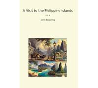 A Visit to the Philippine Islands (Classic Books)