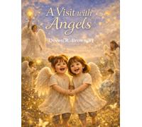 A Visit with Angels: A Christian Story for Comforting Little Hearts After Loss