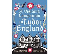 A Visitor's Companion to Tudor England