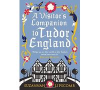A Visitor's Companion to Tudor England by Lipscomb, Suzannah (March 15, 2012) Hardcover