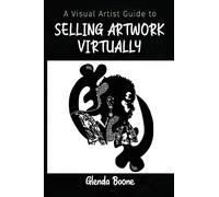 A Visual Artist Guide To Selling Art Online-: Cut Out The Middle Man And Negotiate Direct With Your Customers using Social Media Live Platforms
