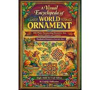 A Visual Encyclopedia of World Ornament: 300 Plates and 3000 Ilustrations-Documenting Decorative Arts Across Cultures and Centuries-Handbook of ... Arts and Ornaments Coloring Book Series)