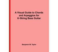 A Visual Guide to Chords and Arpeggios for 6-String Bass Guitar: A Reference Text for Classical, Blues and Jazz Chords/Arpeggios: Volume 22 ... Jazz Accompaniment on Stringed Instruments)