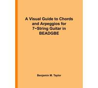 A Visual Guide to Chords and Arpeggios for 7-String Guitar in BEADGBE: A Reference Text for Classical, Blues and Jazz Chords/Arpeggios: Volume 5 ... Jazz Accompaniment on Stringed Instruments)