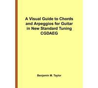 A Visual Guide to Chords and Arpeggios for Guitar in New Standard Tuning CGDAEG: A Reference Text for Classical, Blues and Jazz Chords/Arpeggios: ... Jazz Accompaniment on Stringed Instruments)