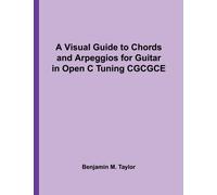 A Visual Guide to Chords and Arpeggios for Guitar in Open C Tuning CGCGCE: A Reference Text for Classical, Blues and Jazz Chords/Arpeggios: Volume 24 ... Jazz Accompaniment on Stringed Instruments)