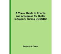 A Visual Guide to Chords and Arpeggios for Guitar in Open G Tuning DGDGBD: A Reference Text for Classical, Blues and Jazz Chords/Arpeggios: Volume 27 ... Jazz Accompaniment on Stringed Instruments)