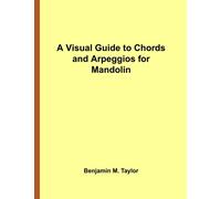 A Visual Guide to Chords and Arpeggios for Mandolin: A Reference Text for Classical, Blues and Jazz Chords/Arpeggios: Volume 13 (Fingerboard Chord ... Jazz Accompaniment on Stringed Instruments)
