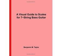 A Visual Guide to Scales for 7-String Bass Guitar: A Reference Text for Classical, Modal, Blues, Jazz and Exotic Scales: Volume 50 (Fingerboard Charts ... and Exotic Scales on Stringed Instruments)