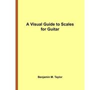 A Visual Guide to Scales for Guitar: A Reference Text for Classical, Modal, Blues, Jazz and Exotic Scales: Volume 23 (Fingerboard Charts for ... and Exotic Scales on Stringed Instruments)