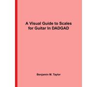 A Visual Guide to Scales for Guitar In DADGAD: A Reference Text for Classical, Modal, Blues, Jazz and Exotic Scales: Volume 26 (Fingerboard Charts for ... and Exotic Scales on Stringed Instruments)