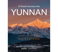A Visual Journey Into Yunnan: Lost Horizon Rediscovered