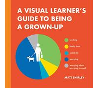 A Visual Learner's Guide to Being a Grown-Up