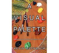 A VISUAL PALETTE: A Philosophy of the Natural Principles of Painting