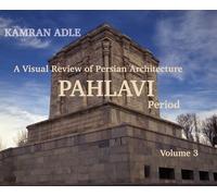 A Visual Review of Persian Architecture: The Pahlavi Period, Volume 3