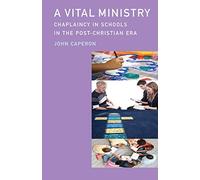 A Vital Ministry: Chaplaincy in Schools in the Post-Christian Era