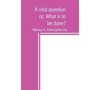 A vital question; or, What is to be done?
