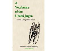 A Vocabulary of the Unami Jargon (American Language Reprints, 3)