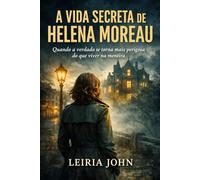 A VODA SECRETA DE HELENA MOREAU: Quando a verdade se torna mais perigosa do que viver na mentira
