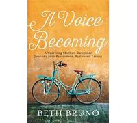 A Voice Becoming: A Yearlong Mother-Daughter Journey into Passionate, Purposed Living