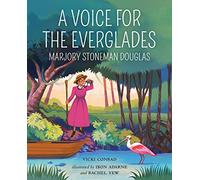A Voice for the Everglades: Marjory Stoneman Douglas (She Made History)