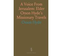 A Voice From Jerusalem: Elder Orson Hyde's Missionary Travels: Exploring Ancient Sites like Mount Zion & the Pool of Siloam