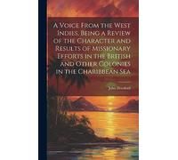 A Voice From the West Indies, Being a Review of the Character and Results of Missionary Efforts in the British and Other Colonies in the Charibbean Sea