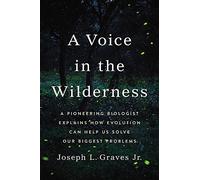 A Voice in the Wilderness: A Pioneering Biologist Explains How Evolution Can Help Us Solve Our Biggest Problems