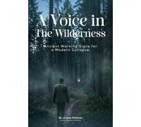 A Voice in the Wilderness: Ancient Warning Signs for a Modern Collapse