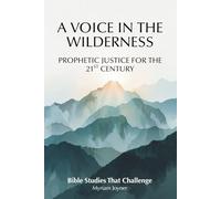 A Voice in the Wilderness: Prophetic Justice for the 21st Century