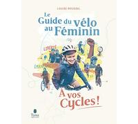 À vos cycles ! - Le Guide du vélo au Féminin: A vos cycles !