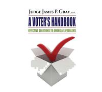 A VOTER'S HANDBOOK: Effective Solutions to America's Problems