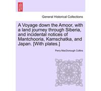 A Voyage Down the Amoor, with a Land Journey Through Siberia, and Incidental Notices of Mantchooria, Kamschatka, and Japan. [With Plates.]