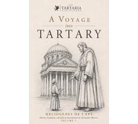 A Voyage into Tartary: The Mysterious 1689 Travel Account - Annotated Special Edition with Historical Maps and Editor's Notes (Die Tartaria Bibliothek Englisch Version)