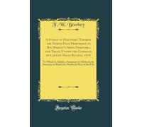 A Voyage of Discovery Towards the North Pole Performed in His Majesty's Ships Dorothea and Trent, Under the Command of Captain David Buchan, 1818: To ... to Reach the Pacific by Way of the Pole