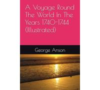 A Voyage Round The World In The Years 1740-1744 (Illustrated)