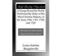 A Voyage Round the World. Performed By Order of His Most Christian Majesty, in the Years 1766, 1767, 1768, and 1769