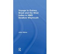 A Voyage to Guinea, Brazil and the West Indies in HMS Swallow and Weymouth: In His Majesty's Ships, the Swallow and Weymouth: 55 (Cass Library of African Studies. Travels and Narratives, No.)