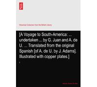[A Voyage to South-America: ... undertaken ... by G. Juan and A. de U. ... Translated from the original Spanish [of A. de U. by J. Adams]. Illustrated with copper plates.]: 2