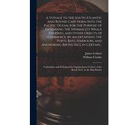 A Voyage to the South Atlantic and Round Cape Horn Into the Pacific Ocean, for the Purpose of Extending the Spermaceti Whale Fisheries, and Other ... and Anchoring Births [sic], in Certain...