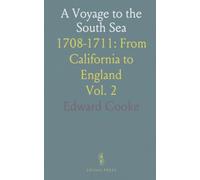 A Voyage to the South Sea: 1708-1711: From California to England