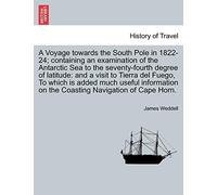A Voyage towards the South Pole in 1822-24; containing an examination of the Antarctic Sea to the seventy-fourth degree of latitude: and a visit to ... on the Coasting Navigation of Cape Horn.