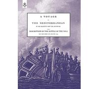 A VOYAGE UP THE MEDITERRANEAN IN HIS MAJESTY's SHIP THE SWIFTSURE.One of The Squadron Under The Command of Rear - Admiral Baron Nelson of the Nile, ... With A Description of The Battle of The Nile