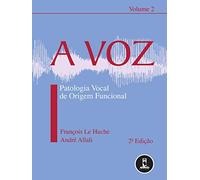 A Voz. Patologia Vocal de Origem Funcional (Em Portuguese do Brasil)