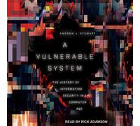 A Vulnerable System: The History of Information Security in the Computer Age