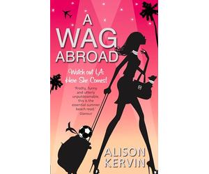 A WAG ABROAD: A Glamorous Chick Lit Comedy Set in the Heart of Los Angeles
