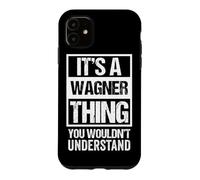 A Wagner Thing You Wouldn't Understand Surname Family Name Case for iPhone 11