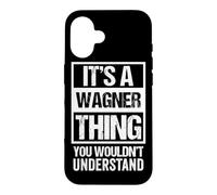 A Wagner Thing You Wouldn't Understand Surname Family Name Case for iPhone 16