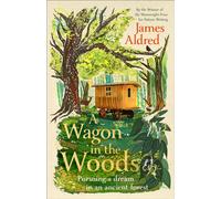 A Wagon in the Woods : Pursuing a dream in an ancient forest
